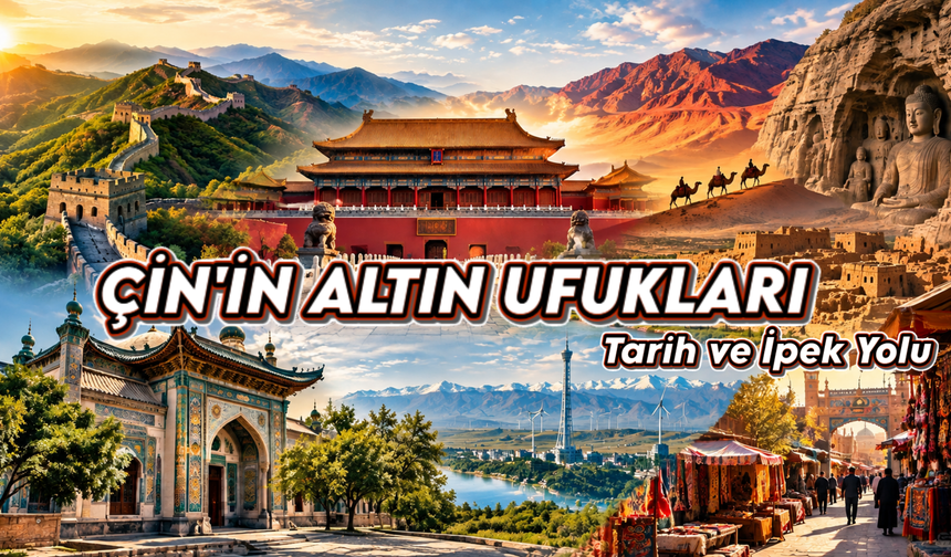 Çin’in Altın Ufukları: İpek Yolu, Tarih ve Medeniyet